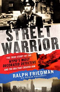 [ACCESS] [PDF EBOOK EPUB KINDLE] Street Warrior: The True Story of the NYPD's Most Decorated Detecti