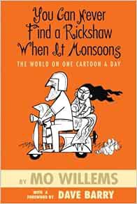 READ EPUB KINDLE PDF EBOOK You Can Never Find a Rickshaw When It Monsoons - The World on One Cartoon
