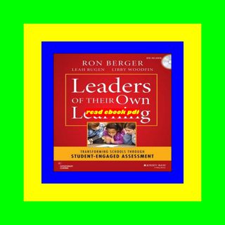 [READ] Leaders of Their Own Learning Transforming Schools Through Student-Engaged Assessment Full-O