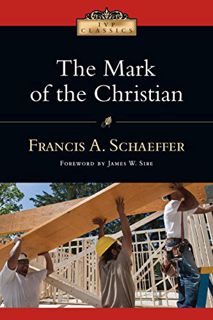 VIEW [EBOOK EPUB KINDLE PDF] The Mark of the Christian (IVP Classics) by  Francis A. Schaeffer &  Ja