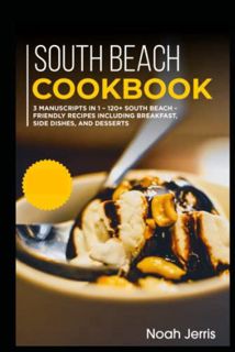 READ EBOOK EPUB KINDLE PDF South Beach Cookbook: 3 Manuscripts in 1 – 120+ South Beach - friendly re