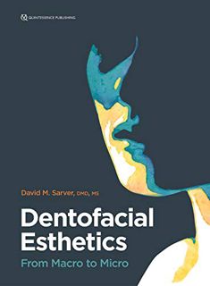 Access KINDLE PDF EBOOK EPUB Dentofacial Esthetics: From Macro to Micro by  David M. Sarver 📦