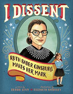 [GET] KINDLE PDF EBOOK EPUB I Dissent: Ruth Bader Ginsburg Makes Her Mark by  Debbie Levy &  Elizabe