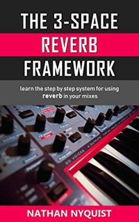 Access KINDLE PDF EBOOK EPUB The 3-Space Reverb Framework: Learn the step by step system for using r