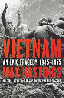 Get PDF EBOOK EPUB KINDLE Vietnam: An Epic Tragedy, 1945-1975 by  Sir Max Hastings 🖍️