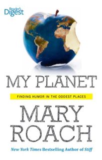 View EBOOK EPUB KINDLE PDF My Planet: Finding Humor in the Oddest Places by  Mary Roach 📄