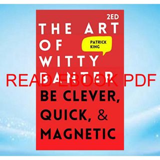 [P.D.F_book] The Art of Witty Banter: Be Clever  Quick  & Magnetic (2nd Edition) (How to be More L