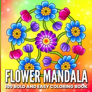 Access [EBOOK EPUB KINDLE PDF] Flower Mandala: 100 Bold and Easy Mandalas Adult Coloring Book with S