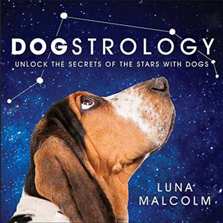 [Get] PDF EBOOK EPUB KINDLE Dogstrology: Unlock the Secrets of the Stars with Dogs by  Luna Malcolm
