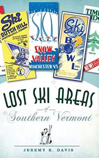 View [KINDLE PDF EBOOK EPUB] Lost Ski Areas of Southern Vermont by  Jeremy K Davis ✓