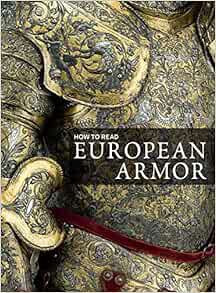 [ACCESS] [KINDLE PDF EBOOK EPUB] How to Read European Armor (The Metropolitan Museum of Art - How to