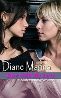 [Access] KINDLE PDF EBOOK EPUB How Still My Love: A Contemporary Romance by Diane Marina 📃