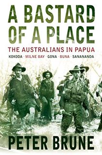 [GET] [KINDLE PDF EBOOK EPUB] A Bastard of a Place: The Australians in Papua by  Peter Brune 📄