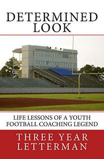 View EBOOK EPUB KINDLE PDF Determined Look: Life Lessons of a Youth Football Coaching Legend by  Thr