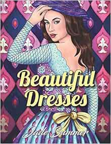Get [KINDLE PDF EBOOK EPUB] Beautiful Dresses: An Adult Coloring Book with Women's Fashion Design, V