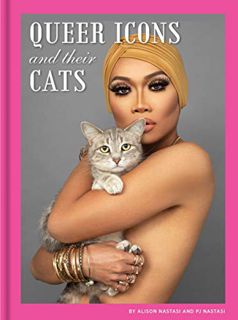 Access PDF EBOOK EPUB KINDLE Queer Icons and Their Cats by  Alison Nastasi &  PJ Nastasi 🖊️
