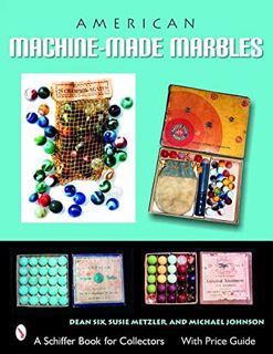 GET EBOOK EPUB KINDLE PDF American Machine-Made Marbles: Marble Bags, Boxes, and History (A Schiffer