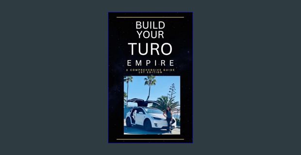 GET [PDF Building Your Turo Empire: A Comprehensive Guide     Kindle Edition