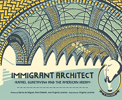 [ACCESS] KINDLE PDF EBOOK EPUB Immigrant Architect: Rafael Guastavino and the American Dream by  Ber