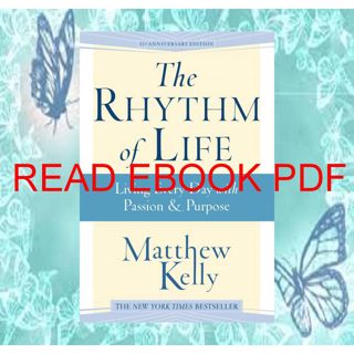 (Download) Kindle The Rhythm of Life: Living Every Day with Passion & Purpose REad_E-book