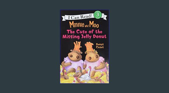 ebook read [pdf] 📕 Minnie and Moo: The Case of the Missing Jelly Donut (I Can Read Level 3)