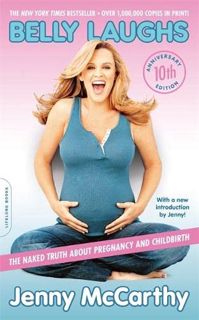Access [EBOOK EPUB KINDLE PDF] Belly Laughs (10th anniversary edition): The Naked Truth about Pregna