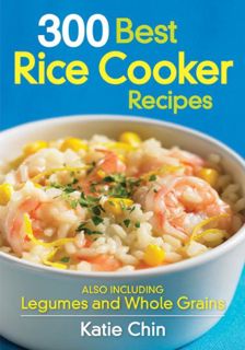 [Access] EPUB KINDLE PDF EBOOK 300 Best Rice Cooker Recipes: Also Including Legumes and Whole Grains