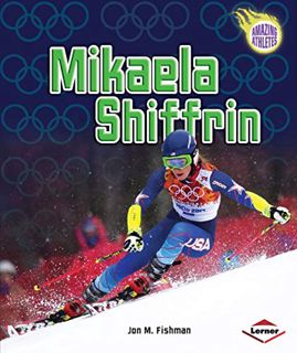 [View] [KINDLE PDF EBOOK EPUB] Mikaela Shiffrin (Amazing Athletes) by  Jon M. Fishman 📋