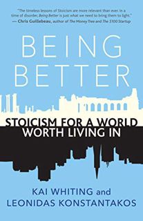 [GET] [PDF EBOOK EPUB KINDLE] Being Better: Stoicism for a World Worth Living In by  Kai Whiting &