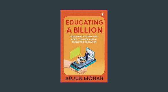 DOWNLOAD NOW Educating a Billion: How EdTech Start-ups, Apps, YouTube and AI Disrupted Education