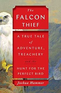 [Read] PDF EBOOK EPUB KINDLE The Falcon Thief: A True Tale of Adventure, Treachery, and the Hunt for
