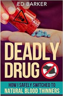 READ KINDLE PDF EBOOK EPUB Deadly Drug: How I Safely Switched to Natural Blood Thinners by Mr Ed Bar