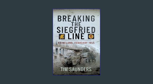 DOWNLOAD NOW Breaking the Siegfried Line: Rhineland, February 1945     Kindle Edition