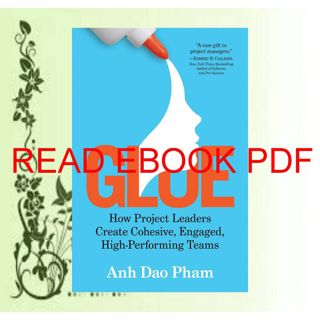 ((download_[p.d.f])) Glue: How Project Leaders Create Cohesive  Engaged  High-Performing Teams ((R