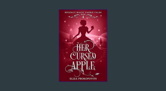 Full E-book Her Cursed Apple (Regency Magic Faerie Tales Book 4)     Kindle Edition