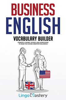 ACCESS [KINDLE PDF EBOOK EPUB] Business English Vocabulary Builder: Powerful Idioms, Sayings and Exp