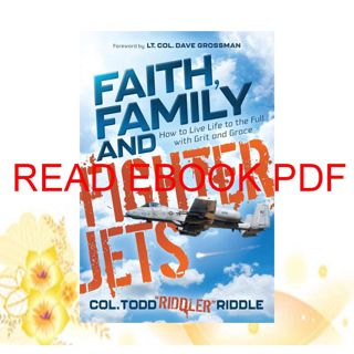 (KINDLE)->DOWNLOAD Faith  Family and Fighter Jets: How to Live Life to the Full with Grit and Grac
