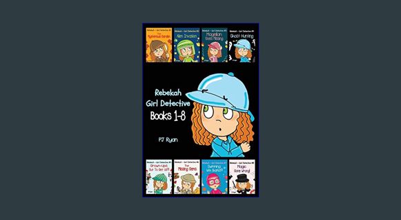 READ [E-book] Rebekah - Girl Detective Books 1-8: Fun Short Story Mysteries for Children Ages 9-12