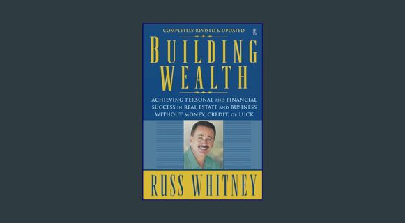 Read ebook [PDF] 📖 Building Wealth: Achieving Personal and Financial Success in Real Estate and