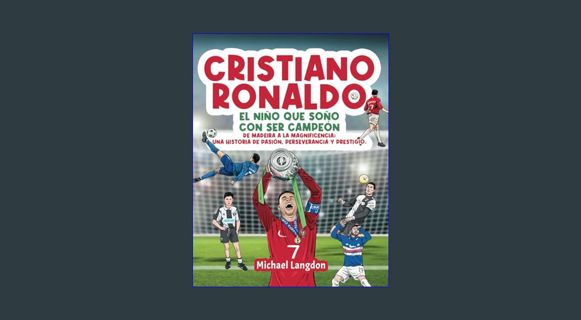 Epub Kndle Cristiano Ronaldo: El niño que soñó con ser campeón.: De Madeira a la Magnificencia: Una
