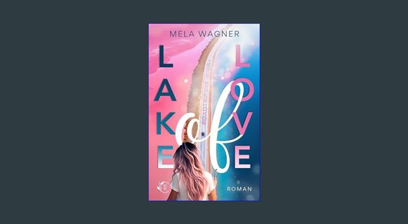 DOWNLOAD NOW Lake of Love: Roadtrip der Gefühle (German Edition)     Kindle Edition