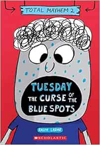 Get EPUB KINDLE PDF EBOOK Tuesday – The Curse of the Blue Spots (Total Mayhem #2) by Ralph Lazar 📒