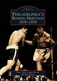 [ACCESS] EPUB KINDLE PDF EBOOK Philadelphia's Boxing Heritage: 1876-1976 (PA) (Images of Sports) by