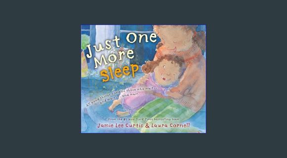 READ [E-book] Just One More Sleep: All Good Things Come to Those Who Wait . . . and Wait . . . and