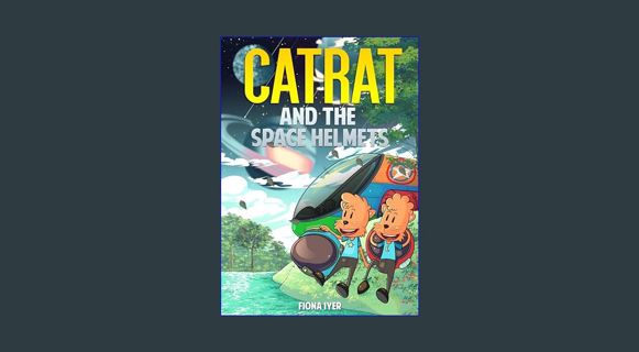 READ [E-book] CatRat and the Space Helmets: Adventures Across the Universe     Kindle Edition