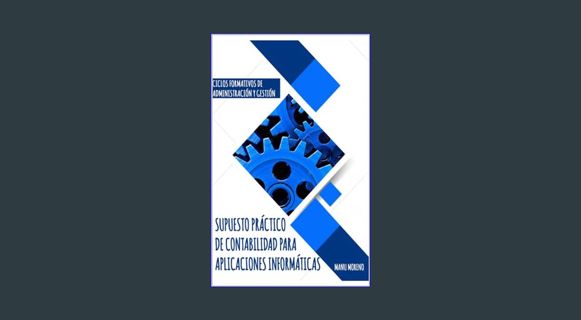 READ [E-book] SUPUESTO PRÁCTICO DE CONTABILIDAD PARA APLICACIONES INFORMÁTICAS (Spanish Edition)