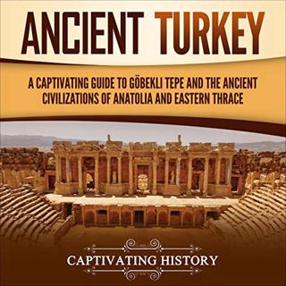 VIEW EBOOK EPUB KINDLE PDF Ancient Turkey: A Captivating Guide to Göbekli Tepe and the Ancient Civil