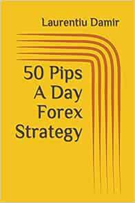 [Get] EBOOK EPUB KINDLE PDF 50 Pips A Day Forex Strategy by Laurentiu Damir 🗃️