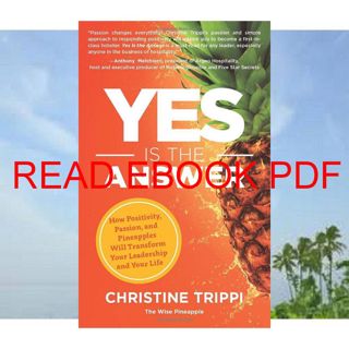 (Read) PDF Yes Is the Answer: How Positivity  Passion  and Pineapples Will Transform Your Leadersh