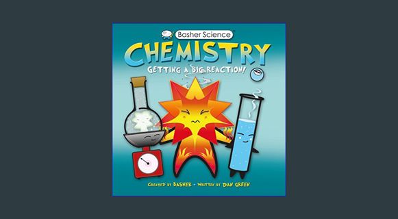 [ebook] read pdf 📖 Basher Science: Chemistry: Getting a Big Reaction     Paperback – July 6, 20